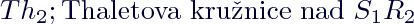 $Th_2; \text{Thaletova kružnice nad }S_1R_2$
