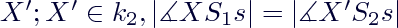 $X';X' \in k_2, |\measuredangle XS_1s|=|\measuredangle X'S_2s|$
