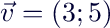 $\vec{v}=(3;5)$
